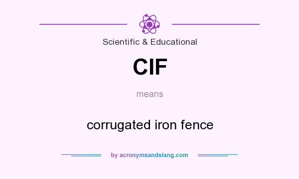 What does CIF mean? It stands for corrugated iron fence