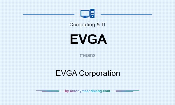 What does EVGA mean? It stands for EVGA Corporation