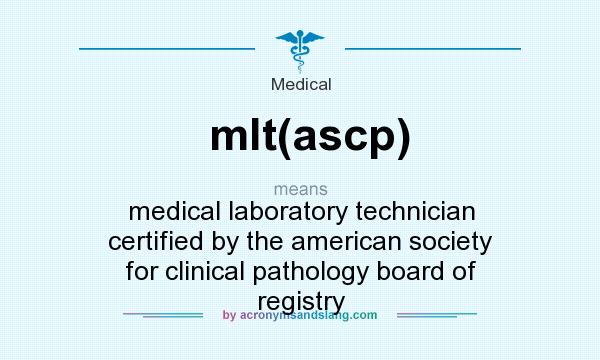 What does mlt(ascp) mean? It stands for medical laboratory technician certified by the american society for clinical pathology board of registry