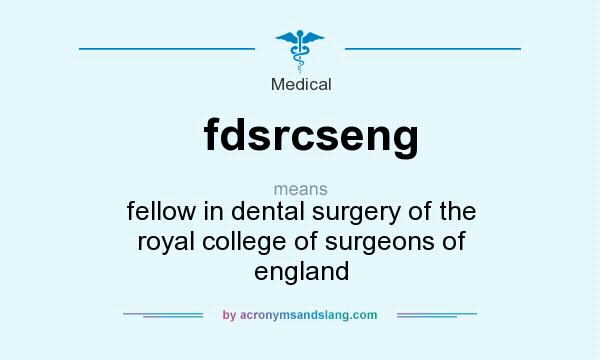 What does fdsrcseng mean? It stands for fellow in dental surgery of the royal college of surgeons of england