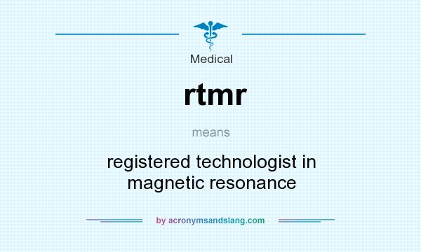 What does rtmr mean? It stands for registered technologist in magnetic resonance