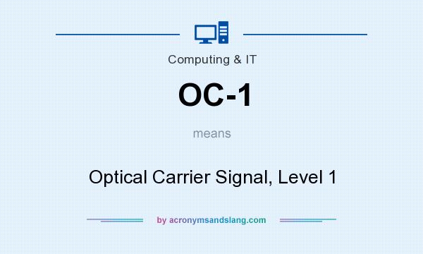 What does OC-1 mean? It stands for Optical Carrier Signal, Level 1