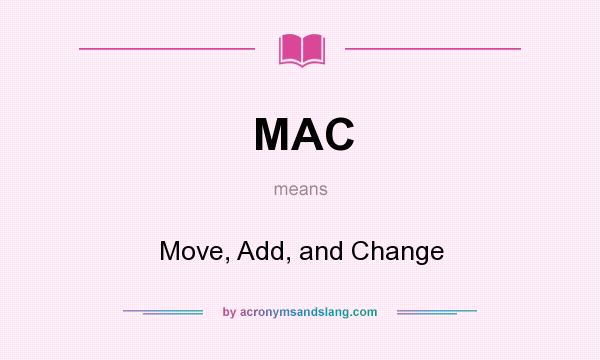 What does MAC mean? It stands for Move, Add, and Change