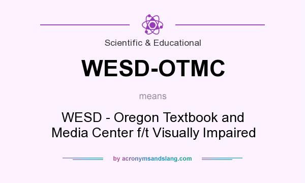 What does WESD-OTMC mean? It stands for WESD - Oregon Textbook and Media Center f/t Visually Impaired