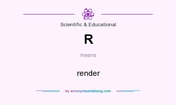 What does R mean? It stands for render