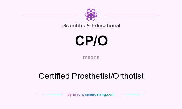 What does CP/O mean? It stands for Certified Prosthetist/Orthotist