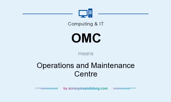 What does OMC mean? It stands for Operations and Maintenance Centre