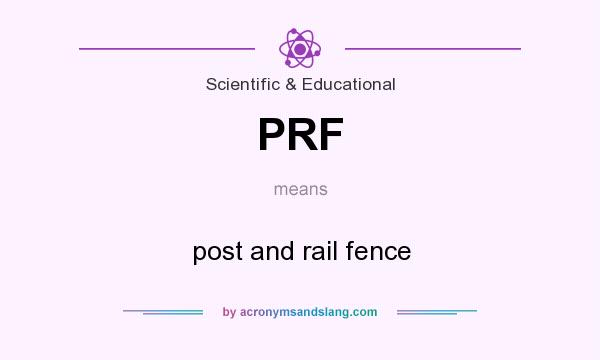 What does PRF mean? It stands for post and rail fence