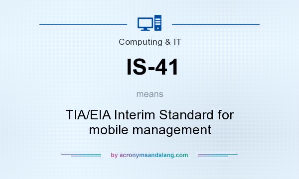 What does IS-41 mean? It stands for TIA/EIA Interim Standard for mobile management