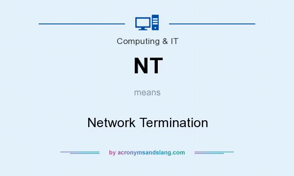 What does NT mean? It stands for Network Termination