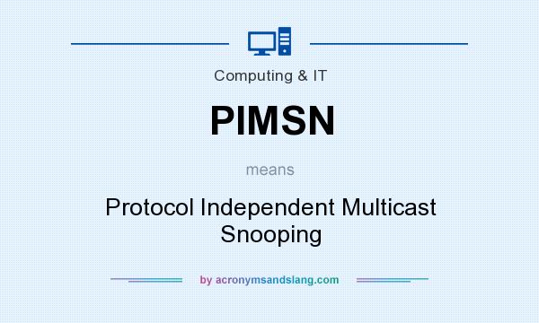 What does PIMSN mean? It stands for Protocol Independent Multicast Snooping