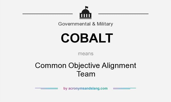 What does COBALT mean? It stands for Common Objective Alignment Team