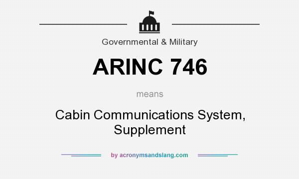 What does ARINC 746 mean? It stands for Cabin Communications System, Supplement