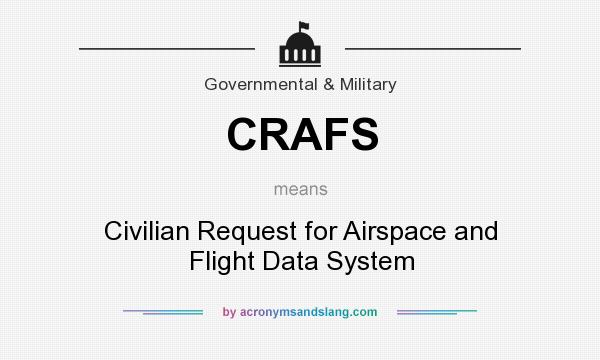 What does CRAFS mean? It stands for Civilian Request for Airspace and Flight Data System