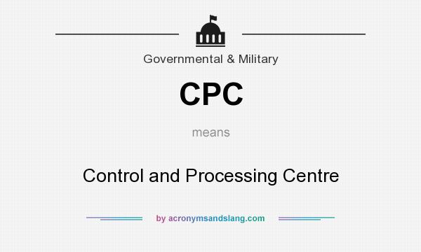 What does CPC mean? It stands for Control and Processing Centre