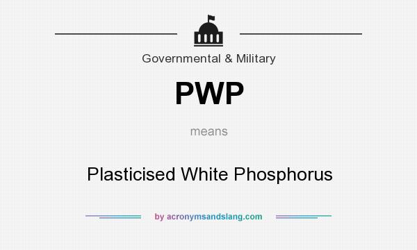 What does PWP mean? It stands for Plasticised White Phosphorus