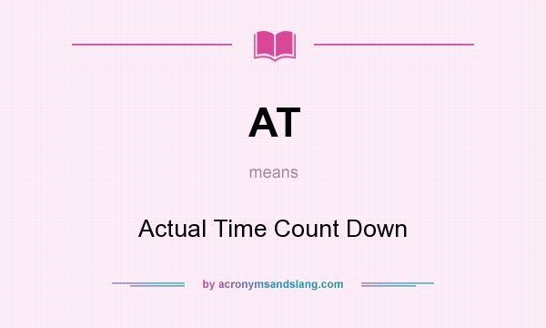 What does AT mean? It stands for Actual Time Count Down