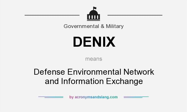 What does DENIX mean? It stands for Defense Environmental Network and Information Exchange
