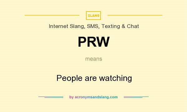 What does PRW mean? It stands for People are watching
