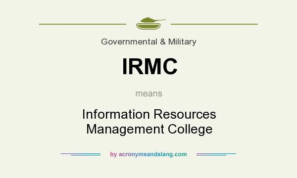 What does IRMC mean? It stands for Information Resources Management College