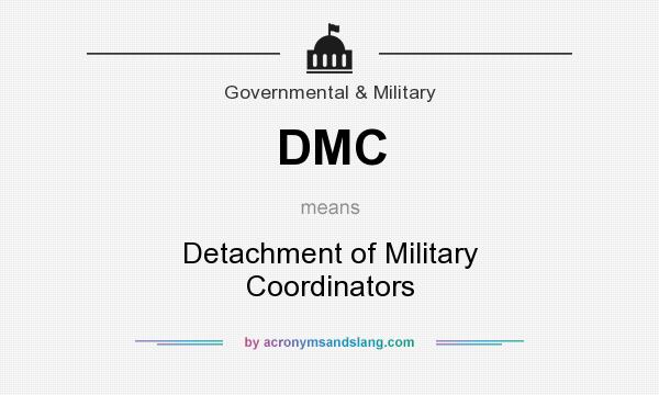 What does DMC mean? It stands for Detachment of Military Coordinators