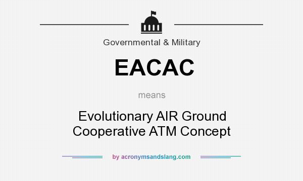 What does EACAC mean? It stands for Evolutionary AIR Ground Cooperative ATM Concept