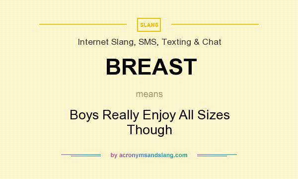 What does BREAST mean? It stands for Boys Really Enjoy All Sizes Though