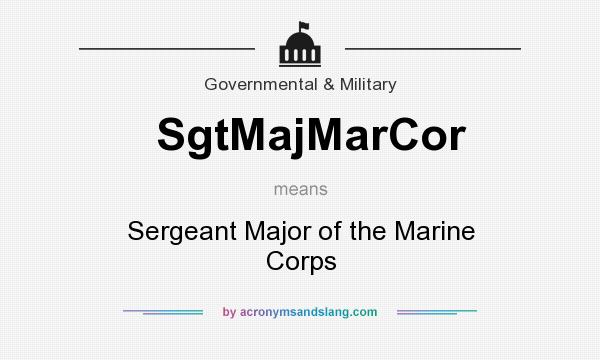 What does SgtMajMarCor mean? It stands for Sergeant Major of the Marine Corps