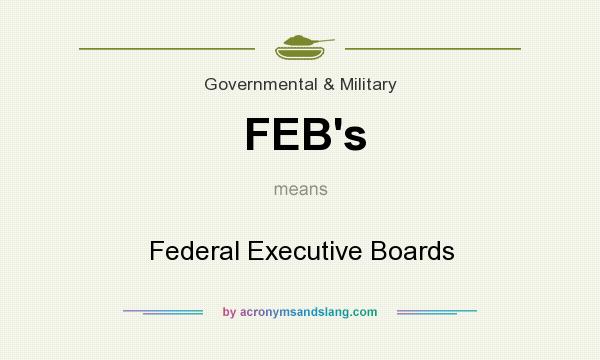 What does FEB`s mean? It stands for Federal Executive Boards