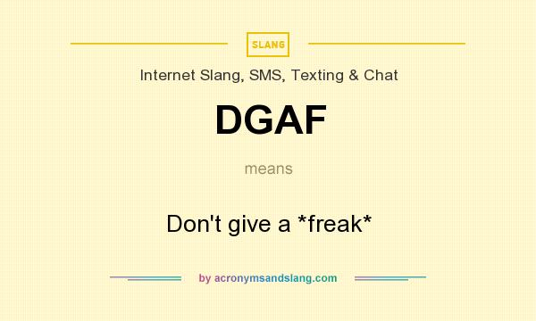 What does DGAF mean? It stands for Don`t give a *freak*
