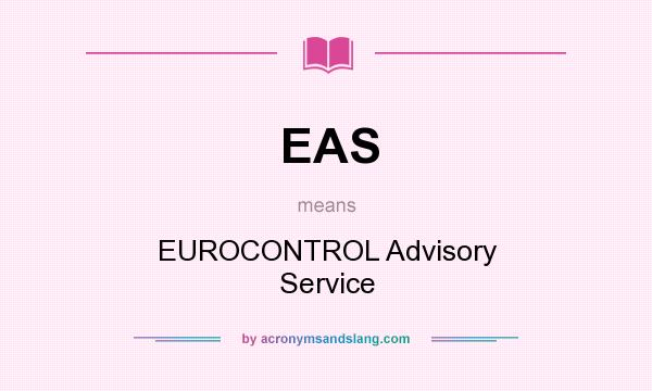 What does EAS mean? It stands for EUROCONTROL Advisory Service
