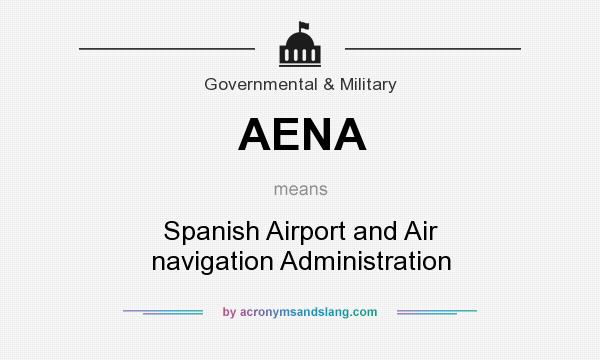 What does AENA mean? It stands for Spanish Airport and Air navigation Administration