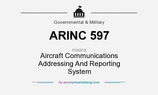 What does ARINC 597 mean? It stands for Aircraft Communications Addressing And Reporting System