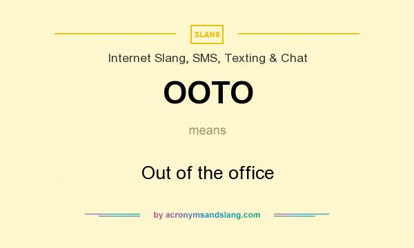 What does OOTO mean? It stands for Out of the office