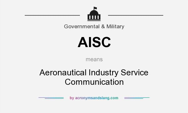 What does AISC mean? It stands for Aeronautical Industry Service Communication