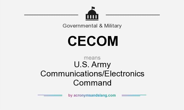 What does CECOM mean? It stands for U.S. Army Communications/Electronics Command