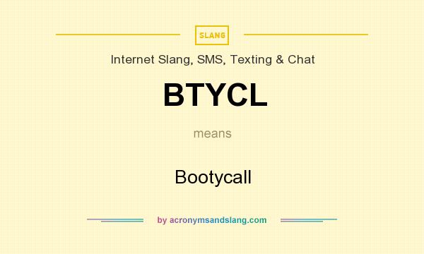 What does BTYCL mean? It stands for Bootycall