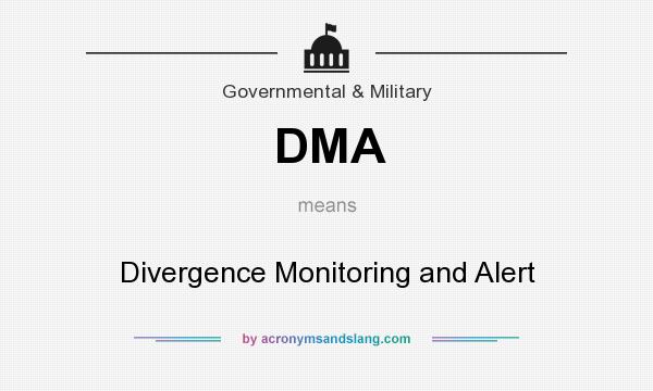 What does DMA mean? It stands for Divergence Monitoring and Alert