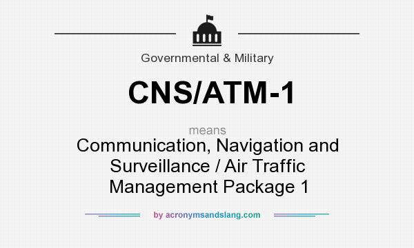 What does CNS/ATM-1 mean? It stands for Communication, Navigation and Surveillance / Air Traffic Management Package 1
