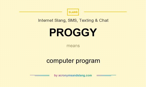 What does PROGGY mean? It stands for computer program