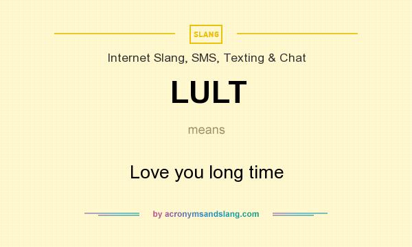 What does LULT mean? It stands for Love you long time