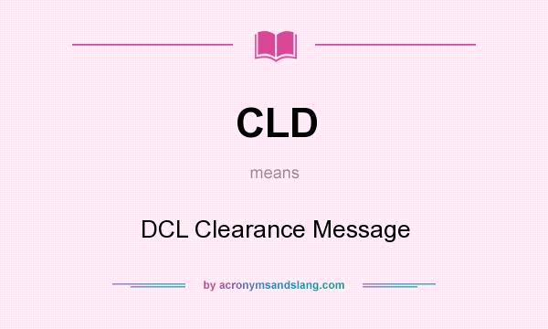 What does CLD mean? It stands for DCL Clearance Message