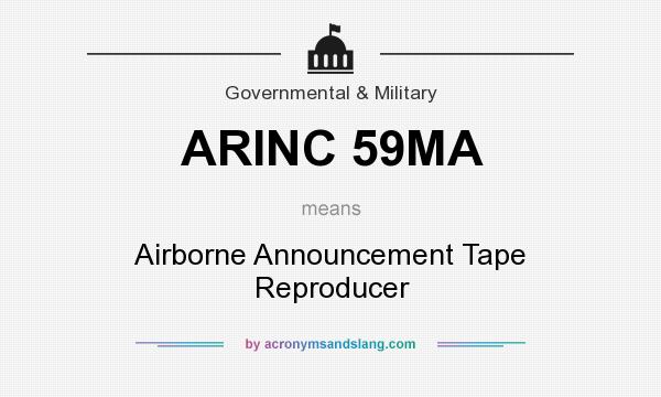 What does ARINC 59MA mean? It stands for Airborne Announcement Tape Reproducer