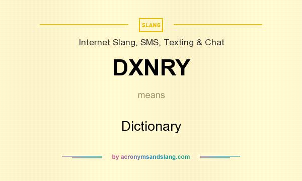 What does DXNRY mean? It stands for Dictionary