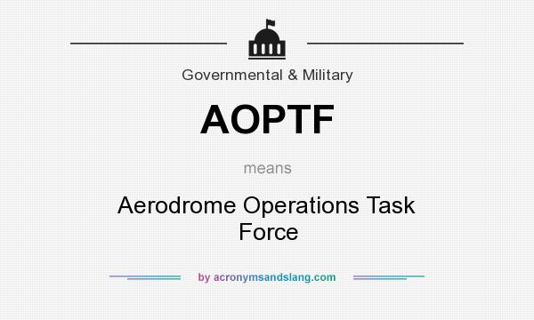 What does AOPTF mean? It stands for Aerodrome Operations Task Force