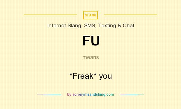 What does FU mean? It stands for *Freak* you