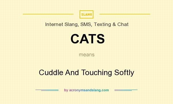 What does CATS mean? It stands for Cuddle And Touching Softly