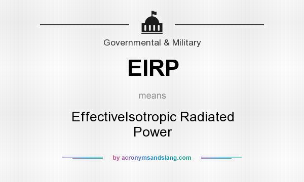 What does EIRP mean? It stands for EffectiveIsotropic Radiated Power