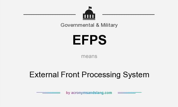 What does EFPS mean? It stands for External Front Processing System