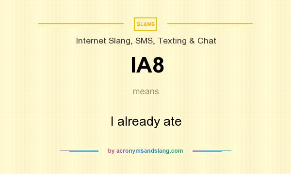 What does IA8 mean? It stands for I already ate